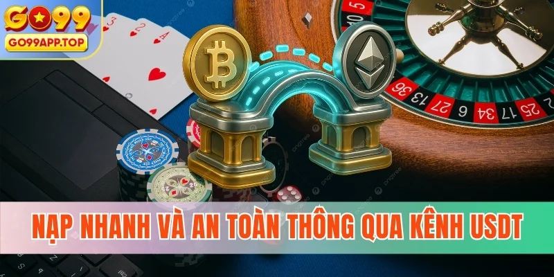 Nạp nhanh và an toàn thông qua kênh USDT